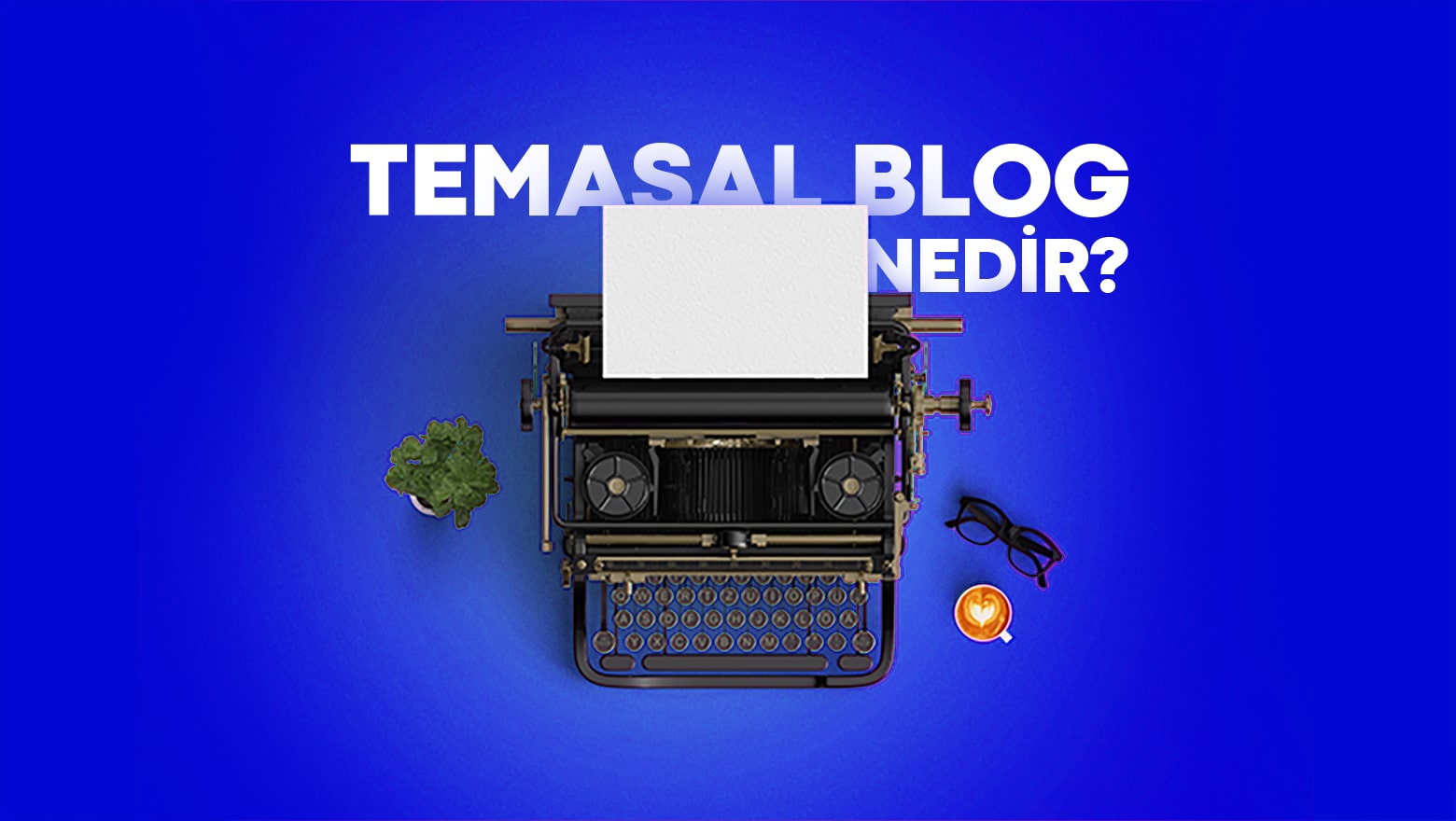 temasal blog nedir
