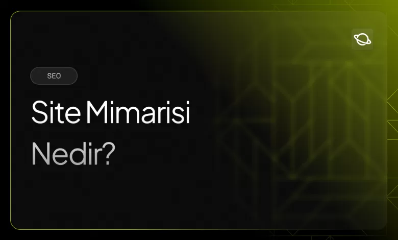 site mimarisi nedir