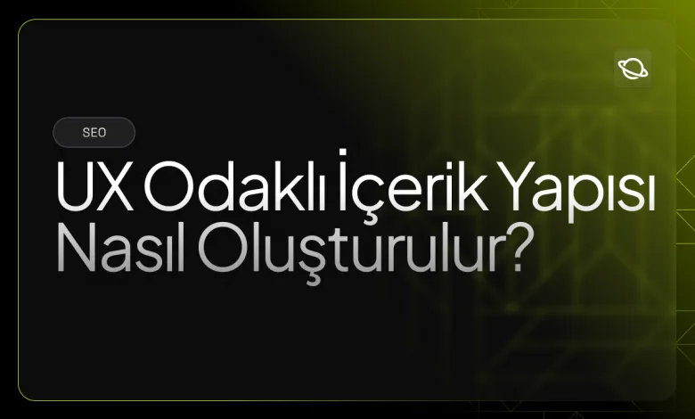 ux odaklı içerik yapısı nasıl oluşturulur