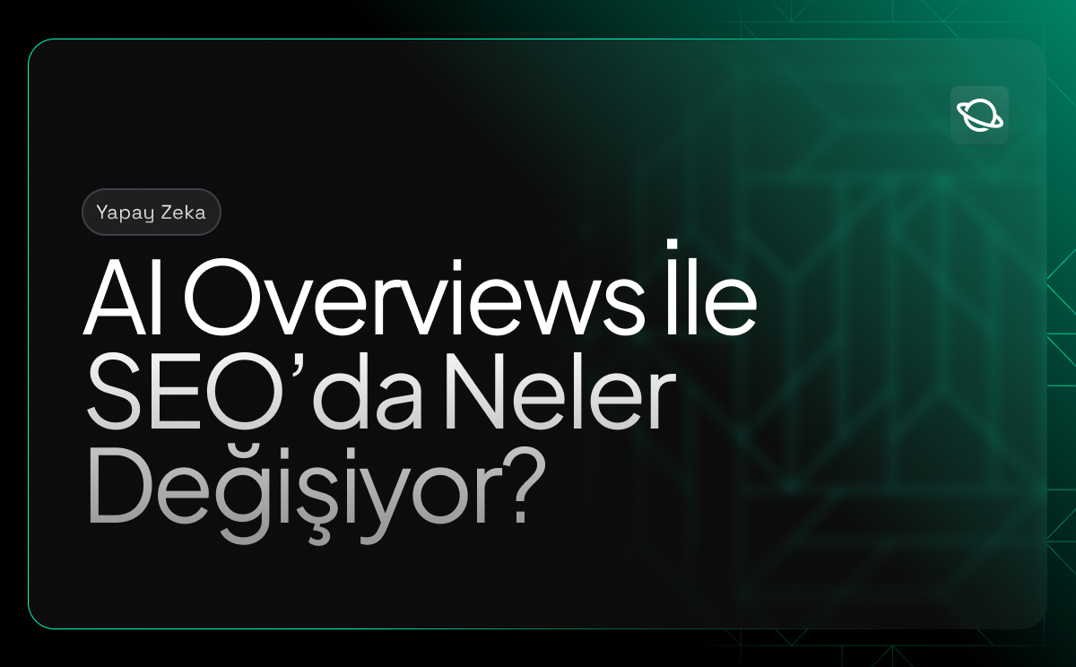 AI Overviews ile SEO'da Neler Değişiyor?