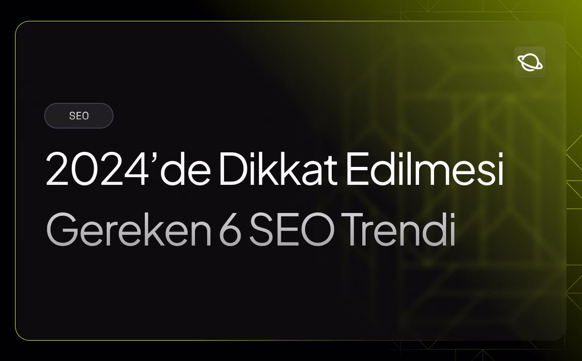 2024'de Dikkat Edilmesi Gereken 6 SEO Trendi - Orbita