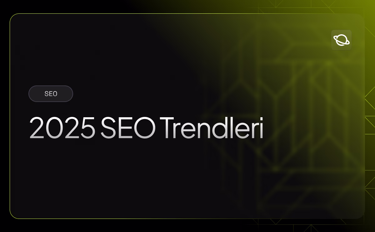2025 SEO Trendleri (Kapsamlı Rehber) - Orbita