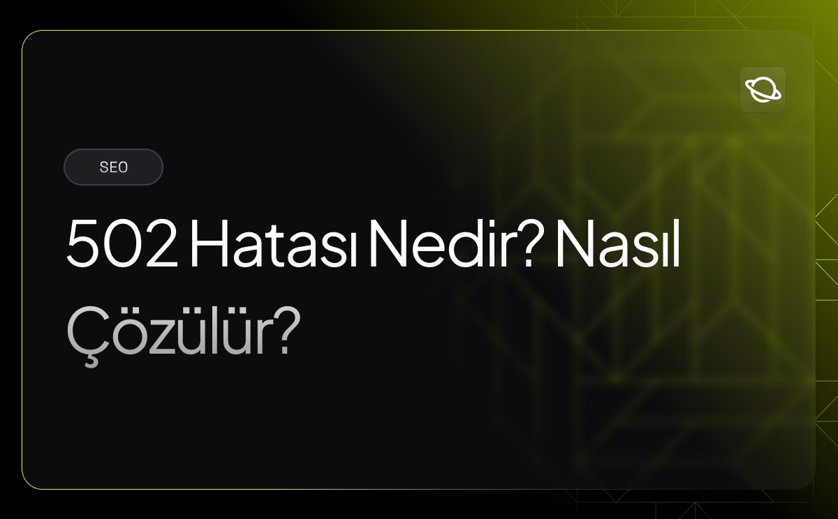 502 Hatası Nedir? Nasıl Çözülür? - Orbita