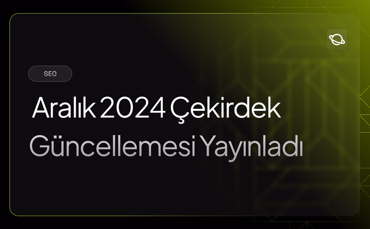 Google Aralık 2024 Çekirdek Güncellemesi Yayınladı - Orbita