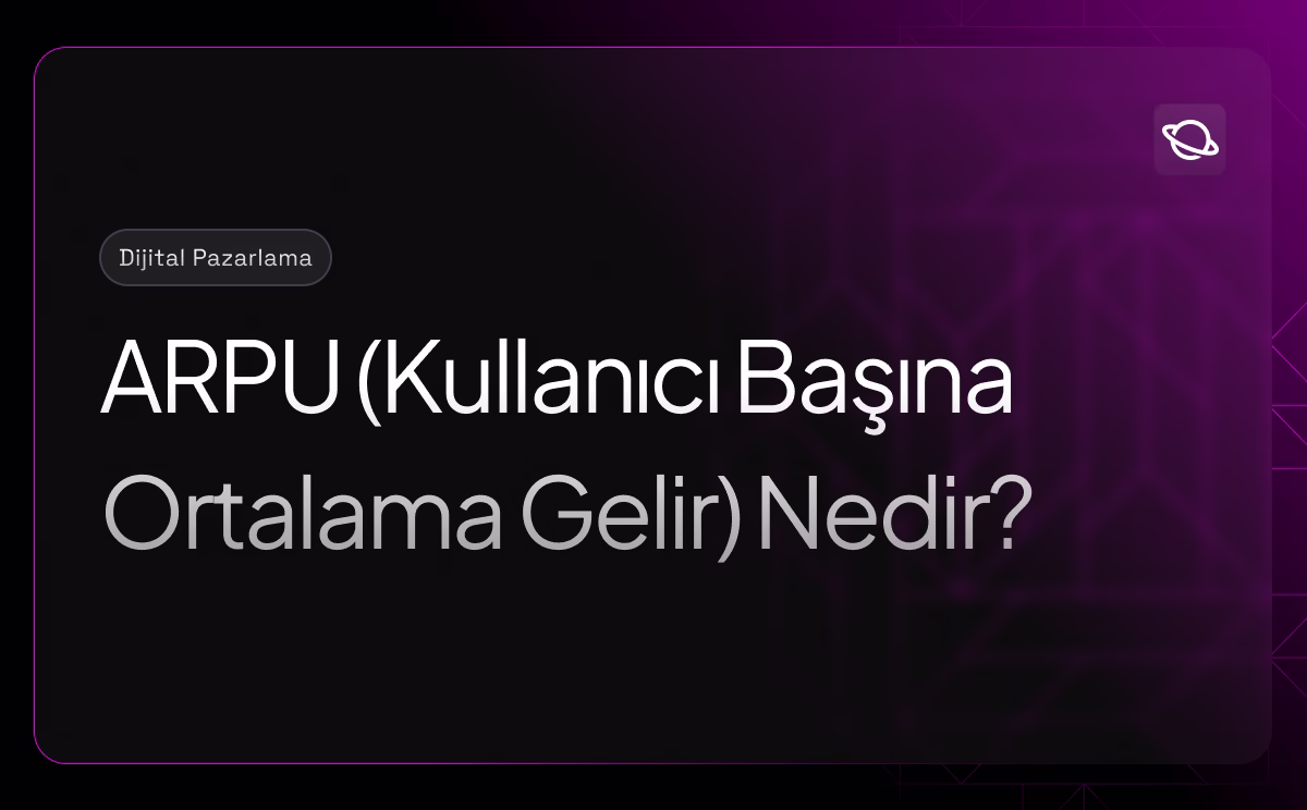 ARPU (Kullanıcı Başına Ortalama Gelir) Nedir?