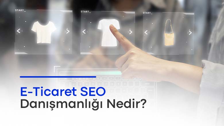 e ticaret seo danışmanlığı