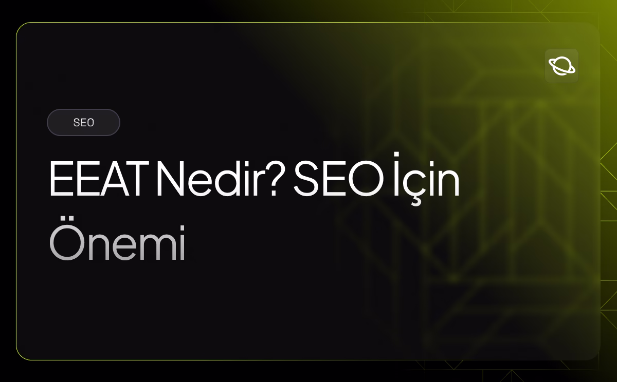 EEAT Nedir? SEO İçin Neden Önemlidir? - Orbita