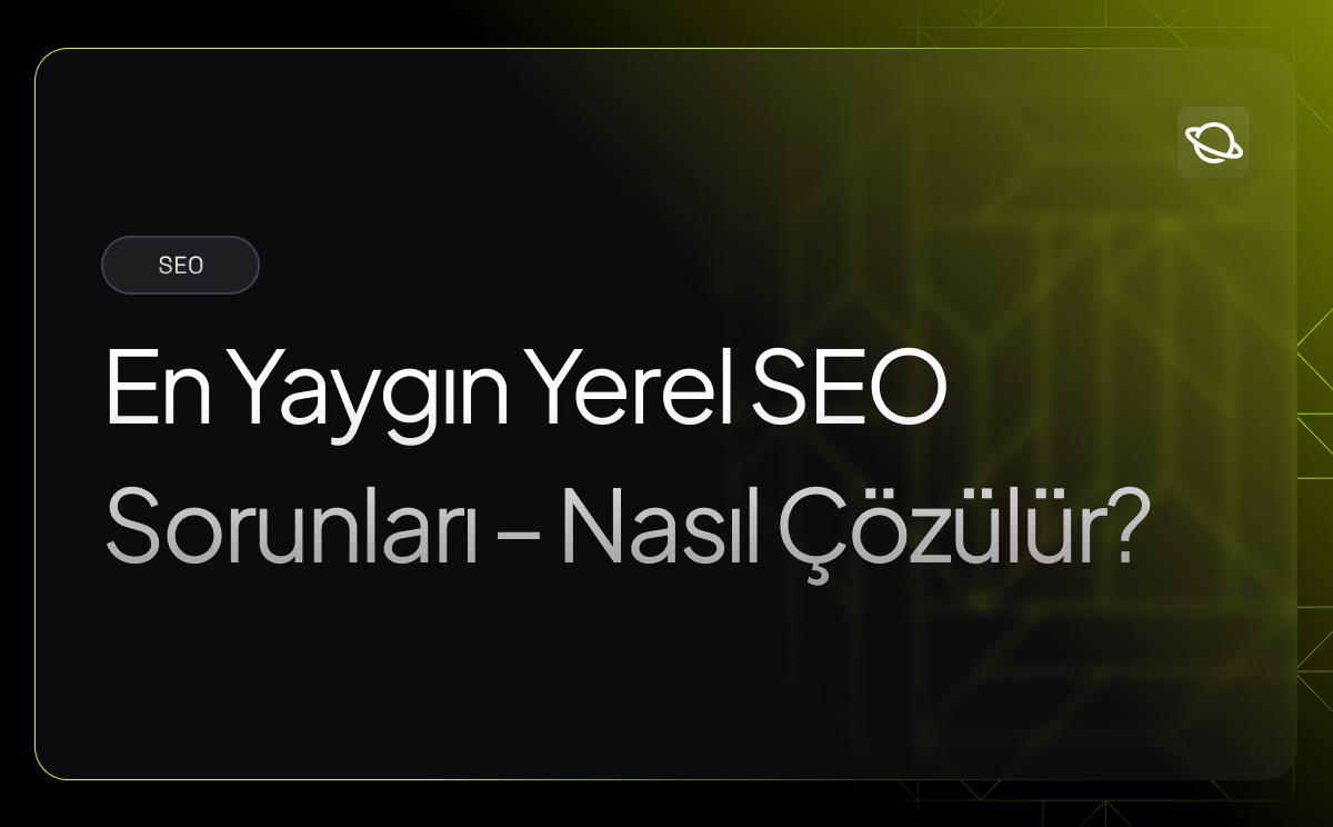 En Yaygın Yerel SEO Sorunları - Nasıl Çözülür? - Orbita