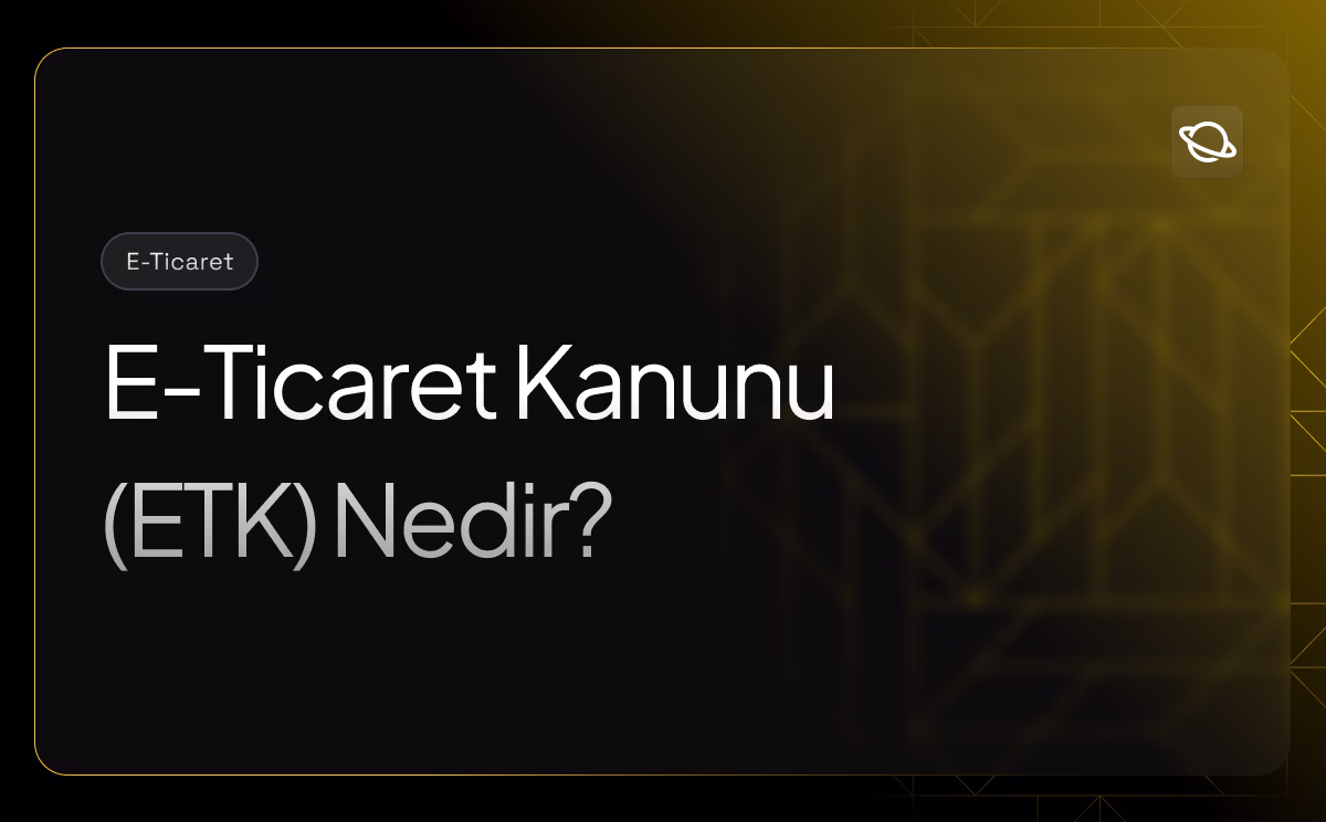 Elektronik Ticaret Kanunu (ETK) Nedir?