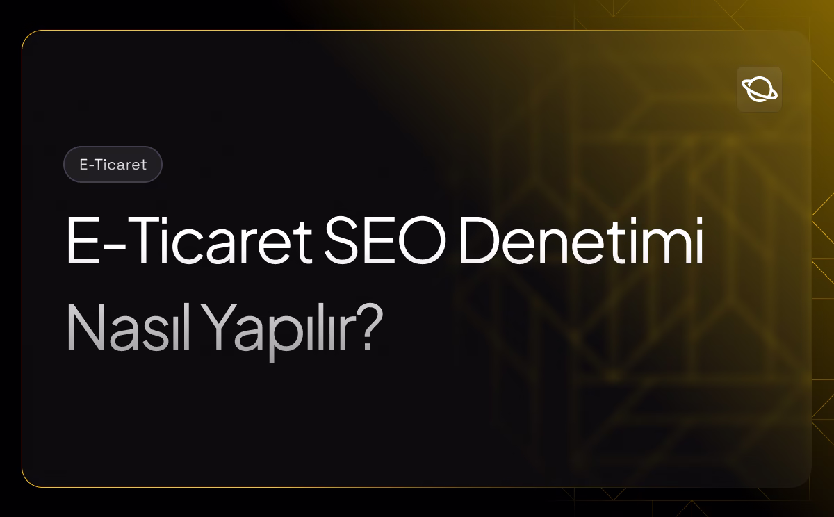 E-Ticaret SEO Denetimi Nasıl Yapılır?