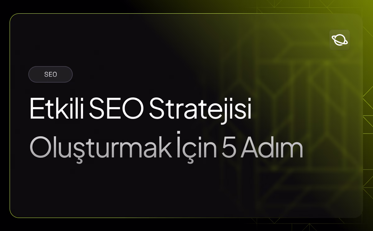 Etkili SEO Stratejisi Oluşturmak İçin 5 Adım - Orbita