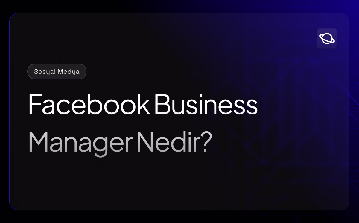 Facebook Business Manager Nedir?
