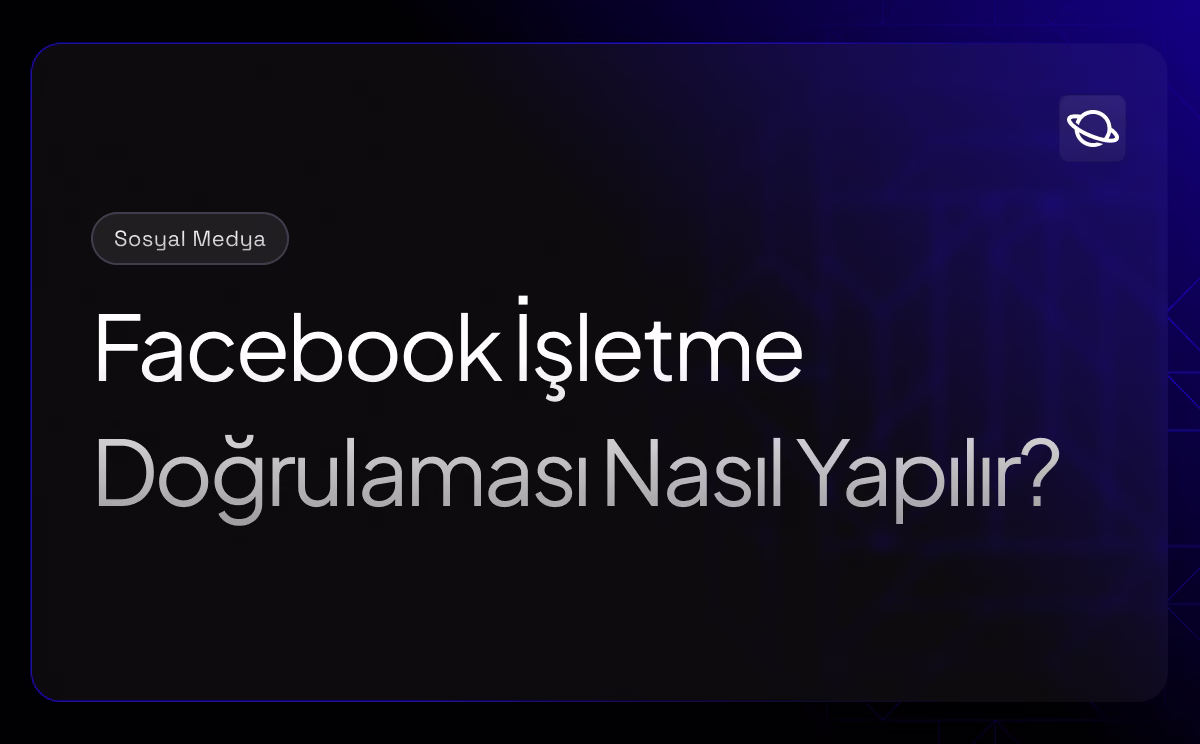 Facebook İşletme Doğrulaması Nasıl Yapılır?