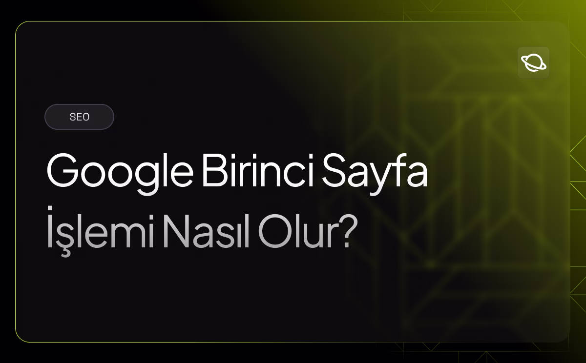 Google Birinci Sayfa İşlemi Nasıl Olur?
