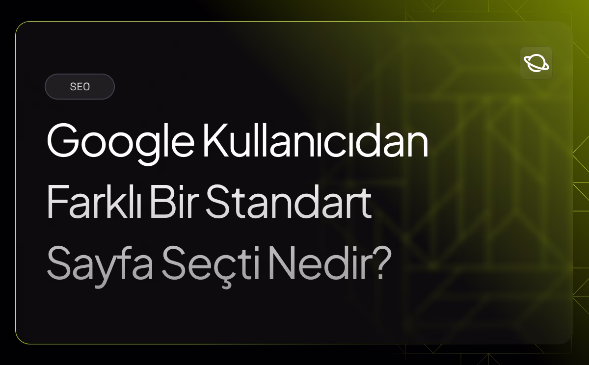 Google Kullanıcıdan Farklı Bir Standart Sayfa Seçti Nedir?