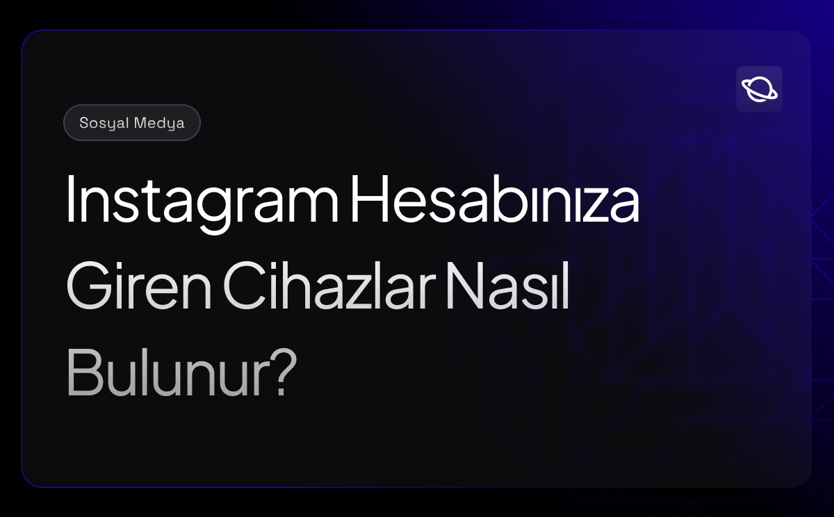 Instagram Hesabınıza Giren Cihazlar Nasıl Bulunur? - Orbita