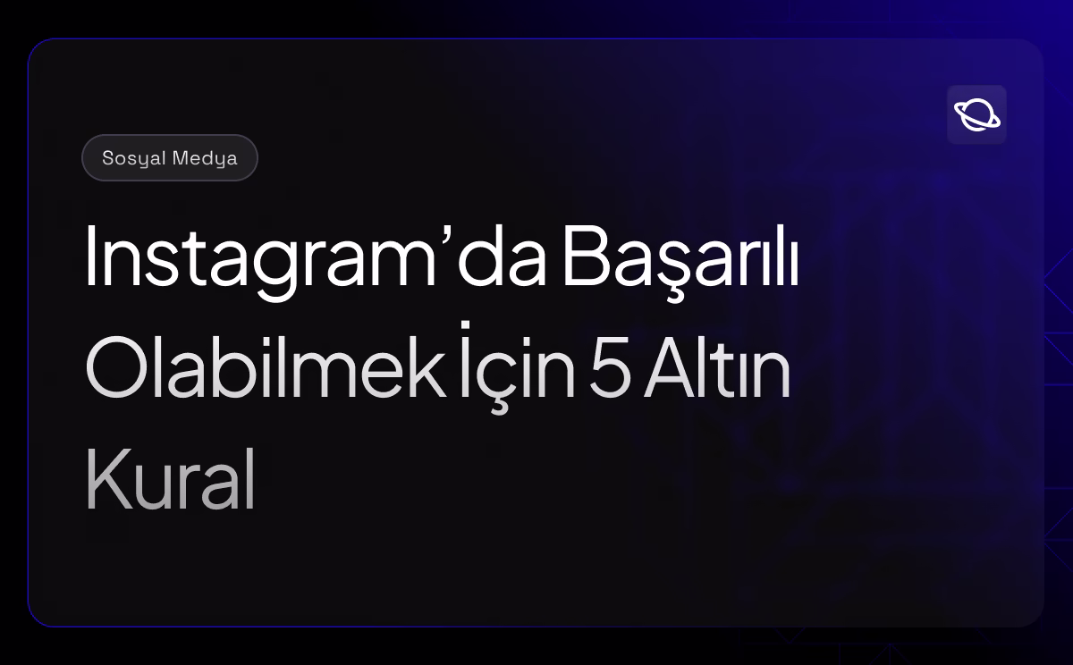 Instagram'da Başarılı Olabilmek İçin 5 Altın Kural