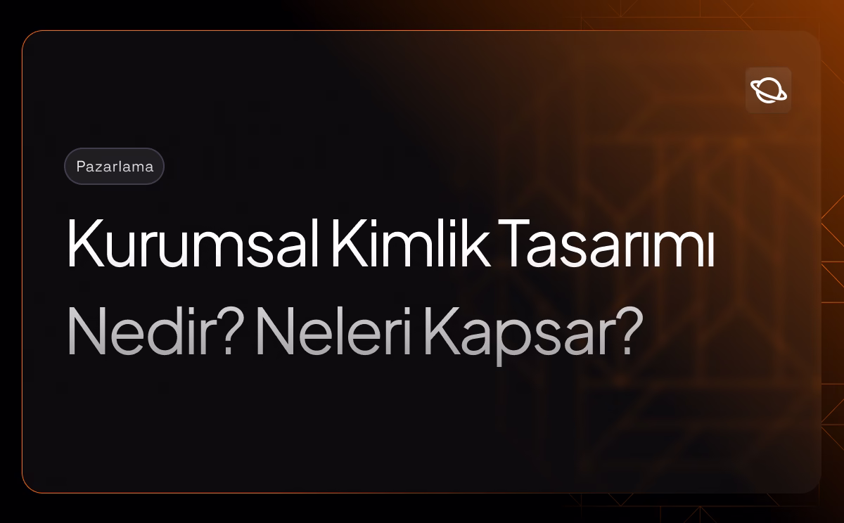 Kurumsal Kimlik Tasarımı Nedir? Neleri Kapsar?