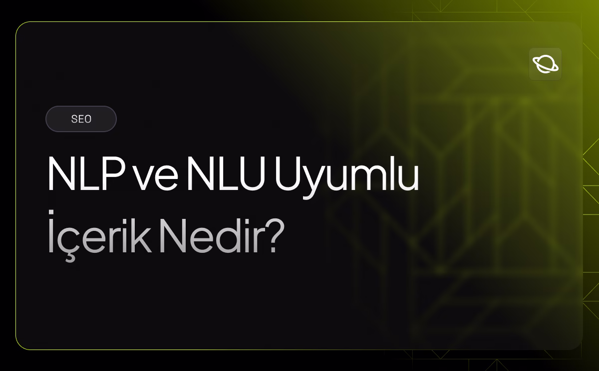 NLP ve NLU Uyumlu İçerik Nedir? - Orbita