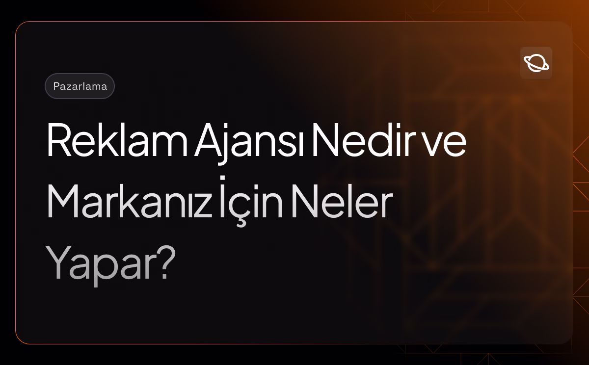 Reklam Ajansı Nedir ve Markanız İçin Neler Yapar? - Orbita