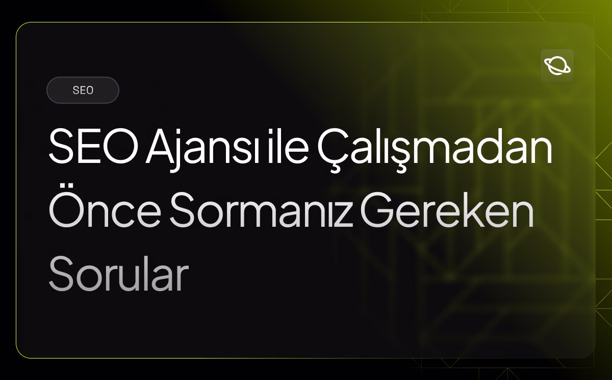 SEO Ajansı ile Çalışmadan Önce Sormanız Gereken Sorular