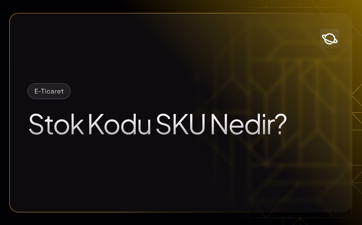 Stok Kodu (SKU) Nedir? 5 Adımda Stok Kodu Oluştur!
