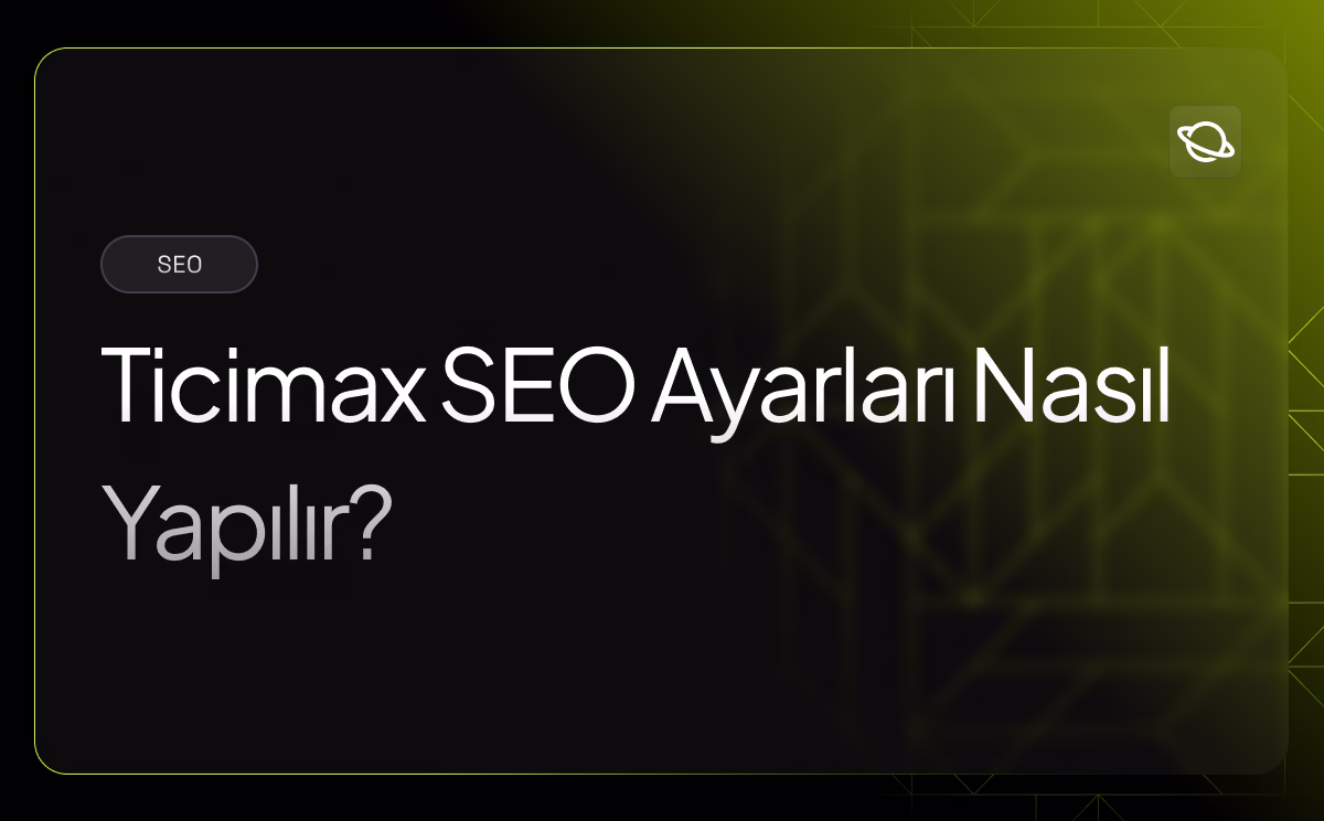 Ticimax SEO Ayarları Nasıl Yapılır? - Orbita