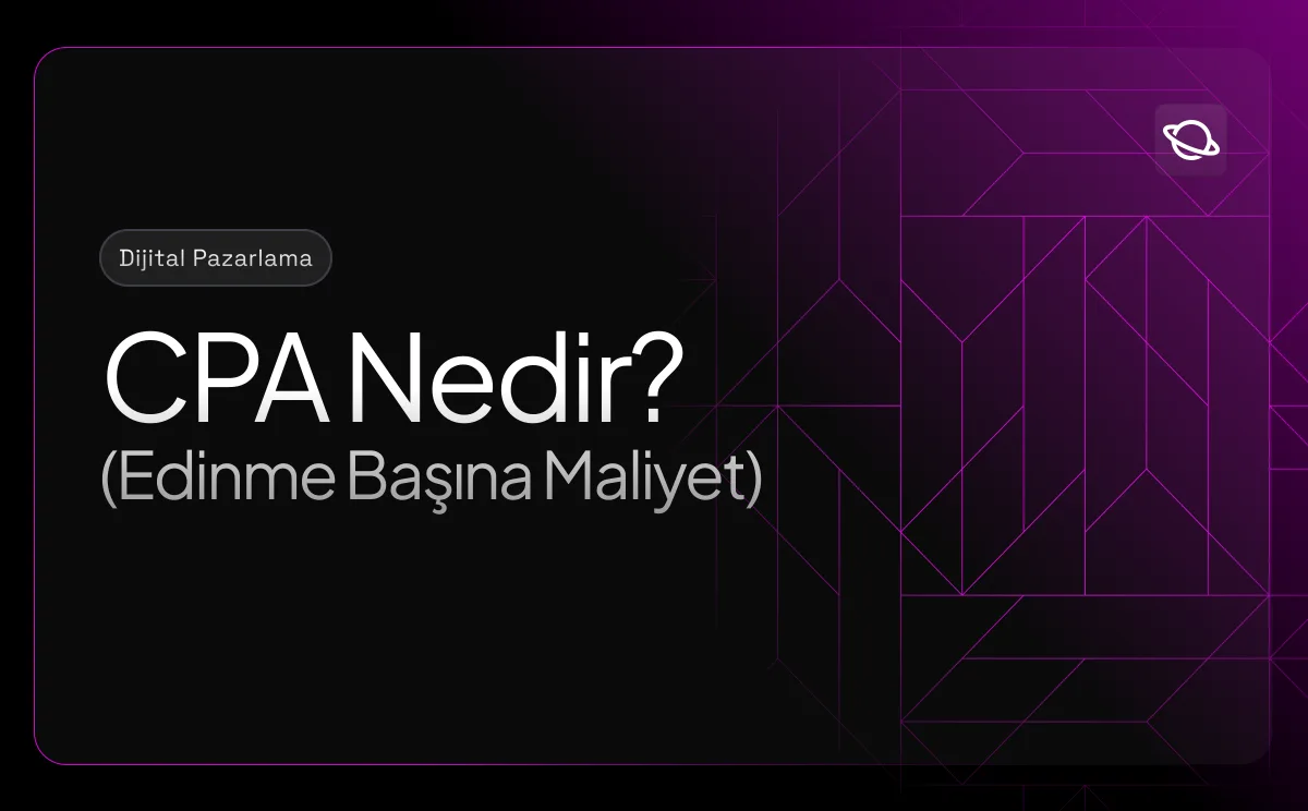 CPA (Edinme Başına Maliyet) Nedir?