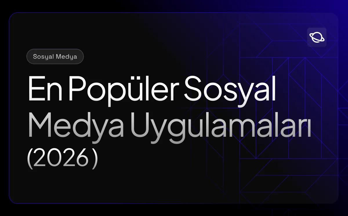En Popüler Sosyal Medya Uygulamaları (2026): Güncel Liste