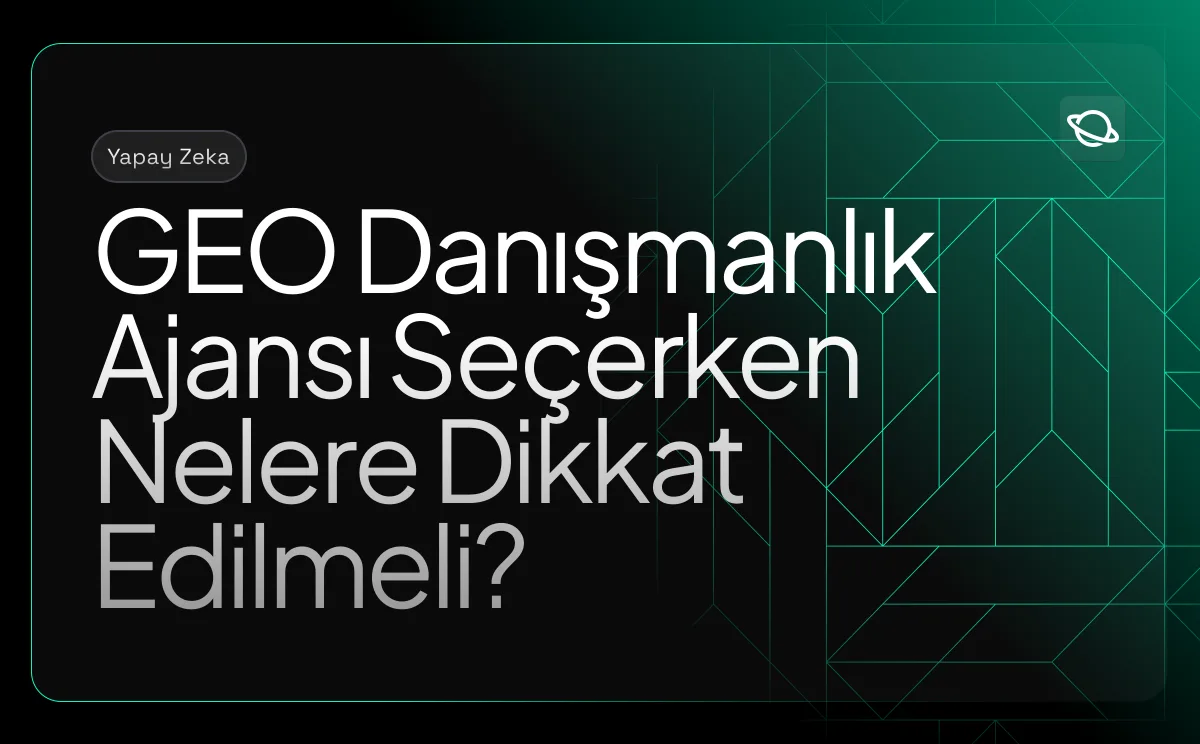 GEO Danışmanlık Ajansı Seçerken Nelere Dikkat Edilmeli?